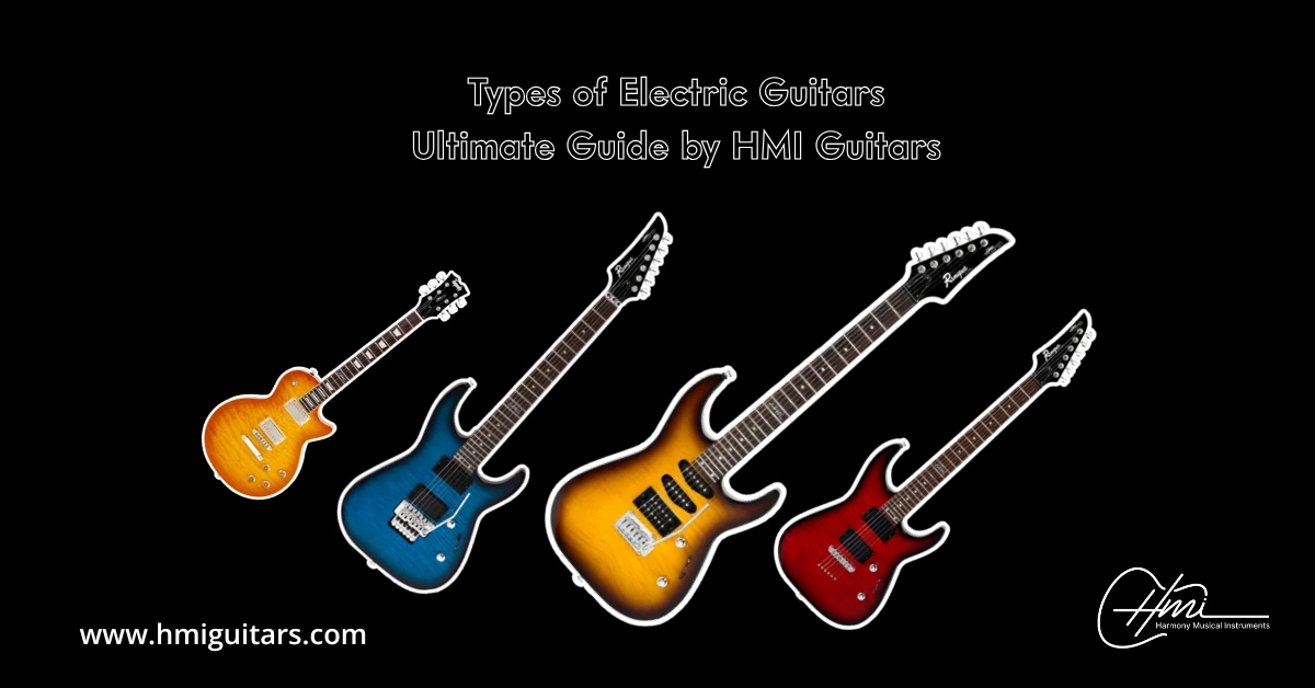 Types of Electric Guitars: Ultimate Guide by HMI Guitars